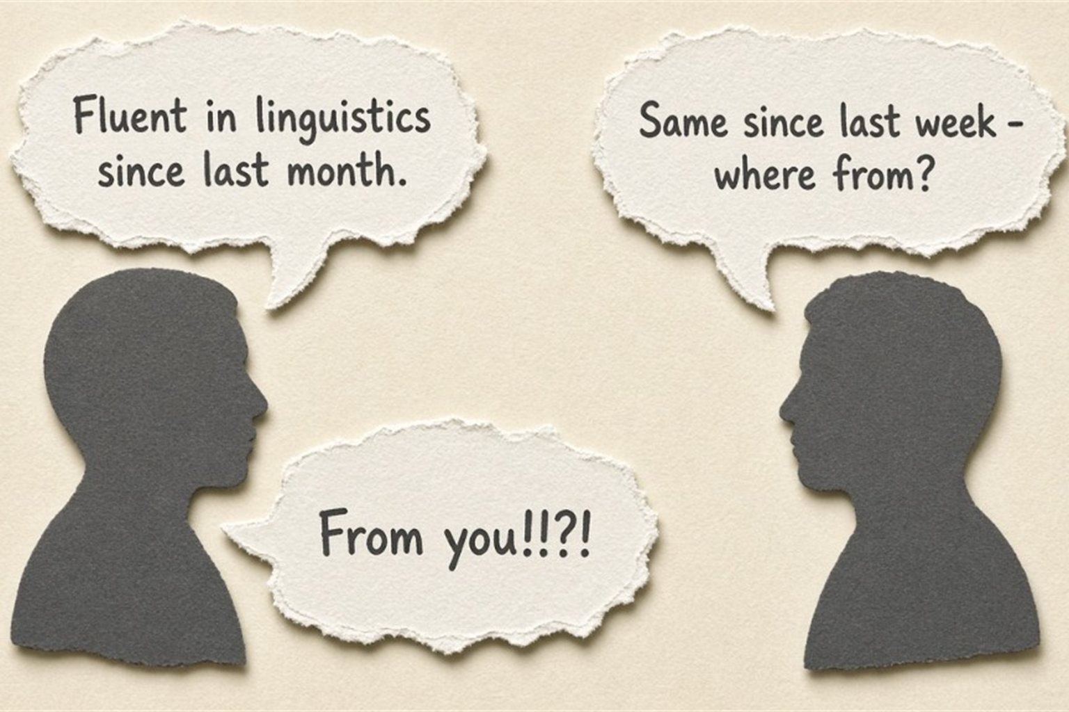Two silhouettes in conversation: Fluent in linguistics since last month; Same since last week — where from?; From you!!?!